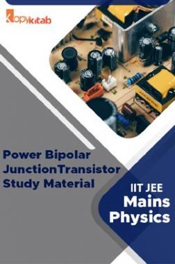 Power Bipolar Junction Transistor Study Material For IIT JEE Mains Physics